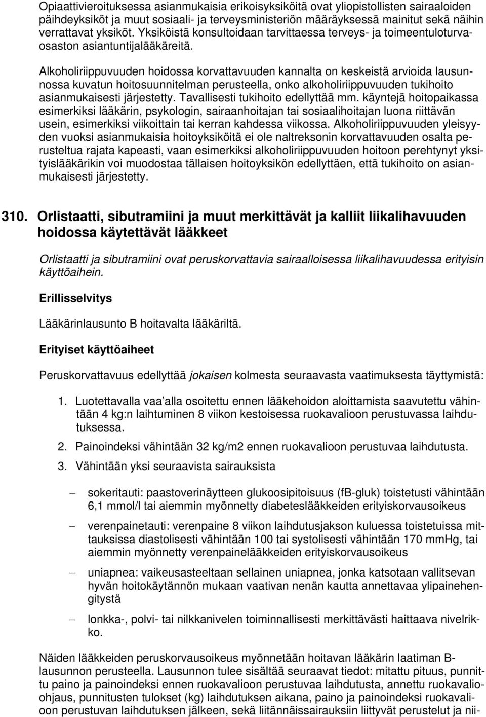 Alkoholiriippuvuuden hoidossa korvattavuuden kannalta on keskeistä arvioida lausunnossa kuvatun hoitosuunnitelman perusteella, onko alkoholiriippuvuuden tukihoito asianmukaisesti järjestetty.