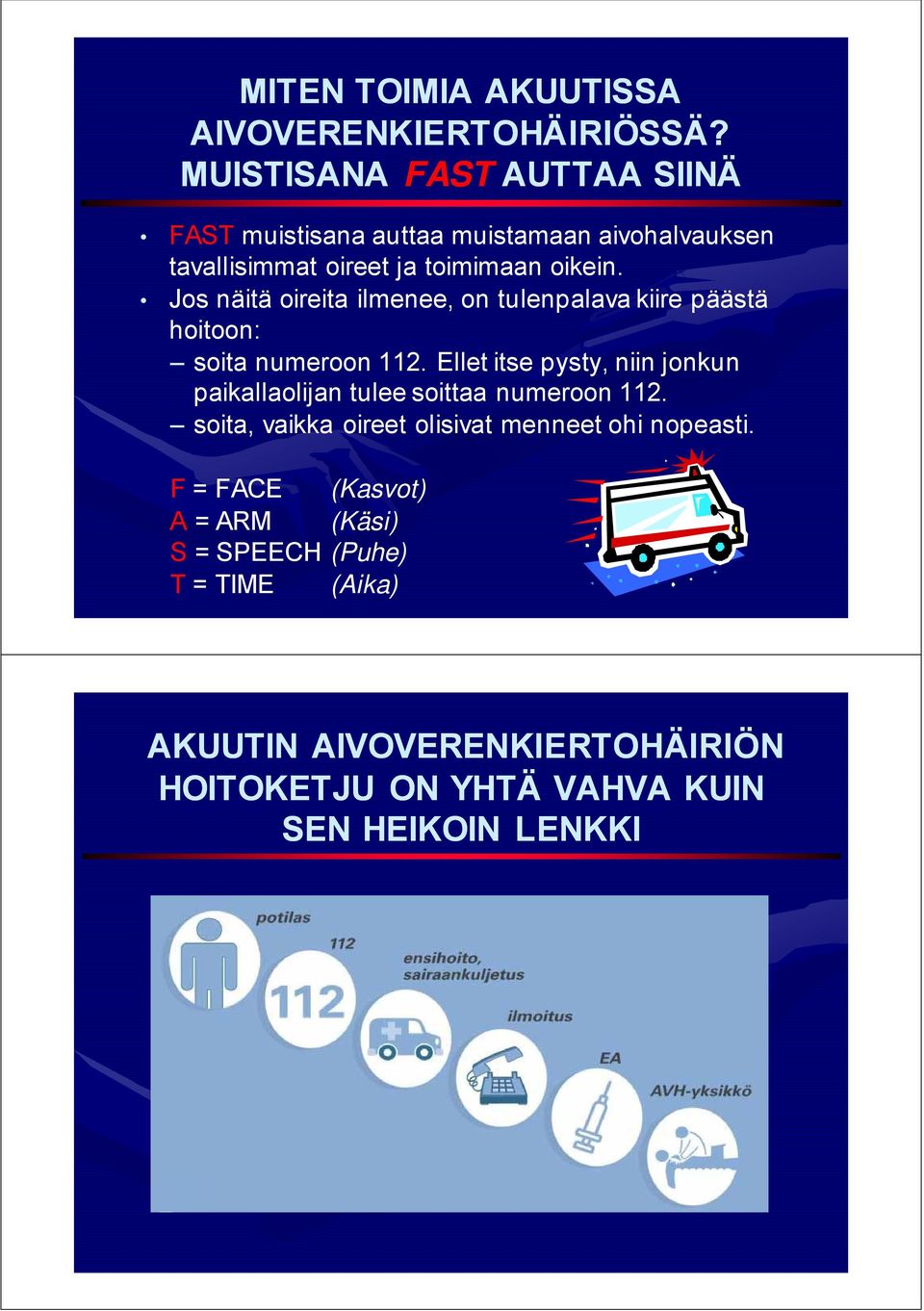 Jos näitä oireita ilmenee, on tulenpalava kiire päästä hoitoon: soita numeroon 112.