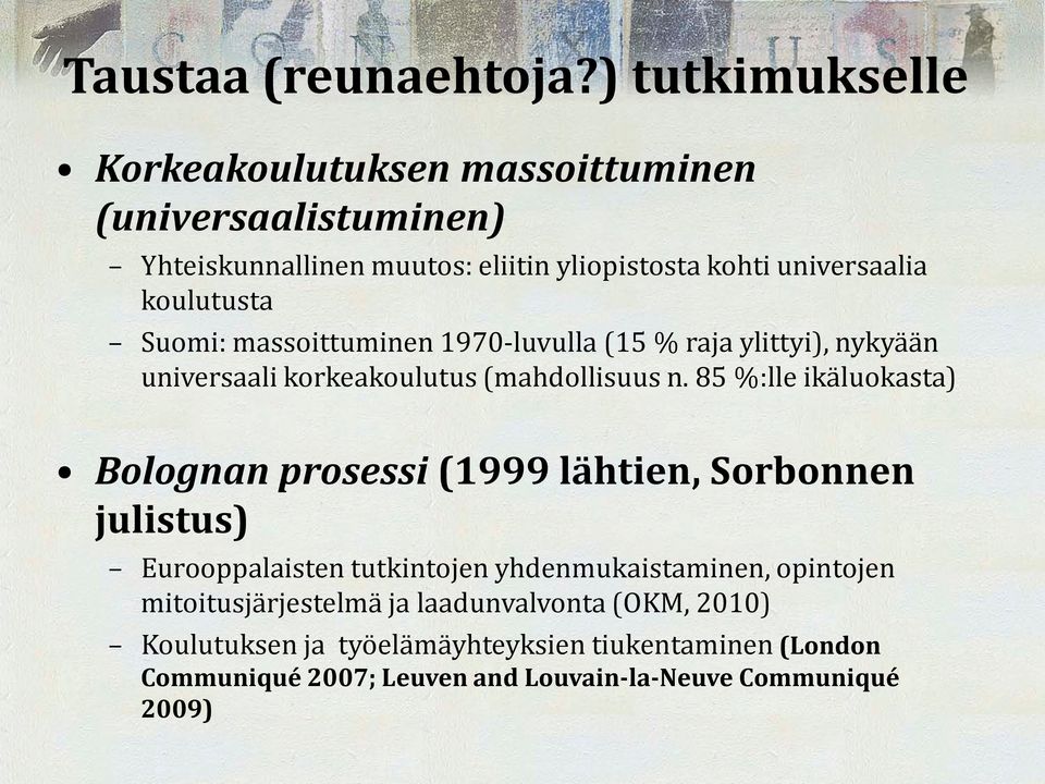 koulutusta Suomi: massoittuminen 1970-luvulla (15 % raja ylittyi), nykyään universaali korkeakoulutus (mahdollisuus n.