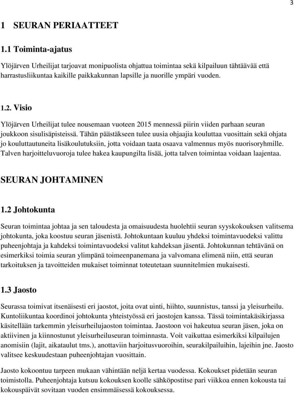 Visio Ylöjärven Urheilijat tulee nousemaan vuoteen 2015 mennessä piirin viiden parhaan seuran joukkoon sisulisäpisteissä.