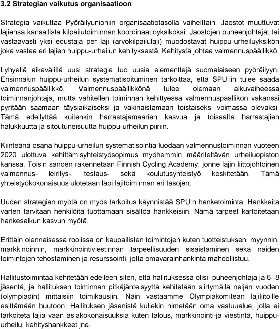 Kehitystä johtaa valmennuspäällikkö. Lyhyellä aikavälillä uusi strategia tuo uusia elementtejä suomalaiseen pyöräilyyn.