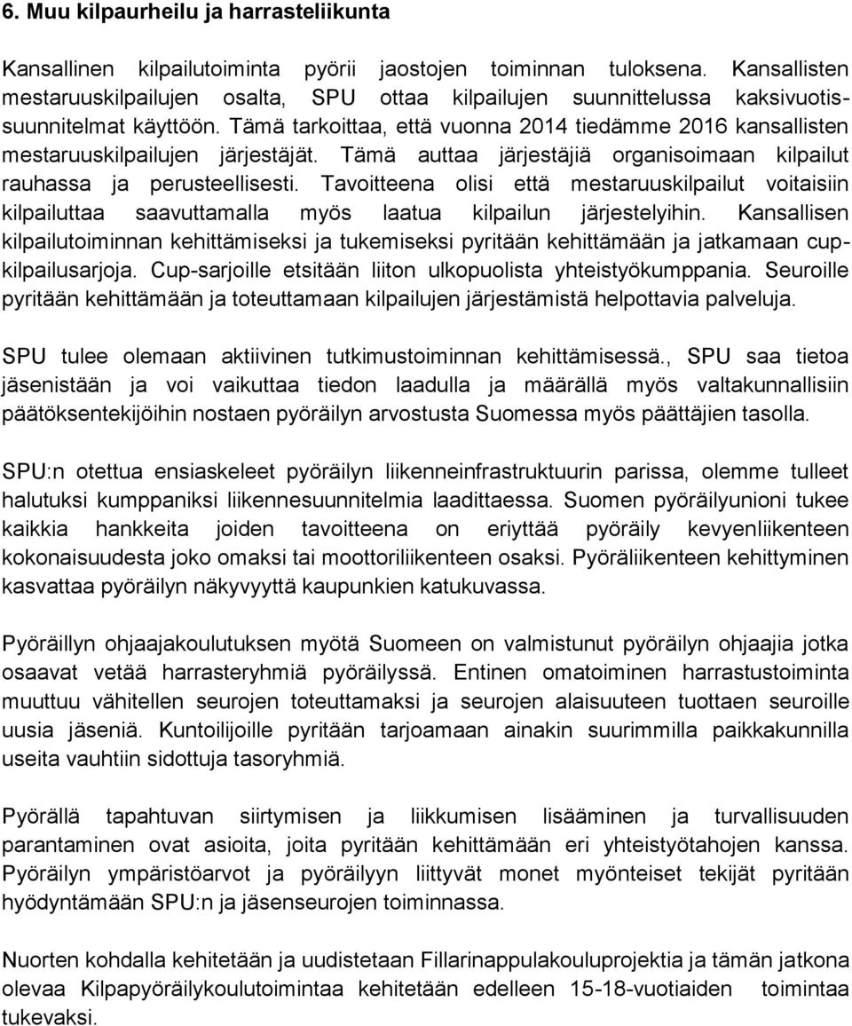 Tämä tarkoittaa, että vuonna 2014 tiedämme 2016 kansallisten mestaruuskilpailujen järjestäjät. Tämä auttaa järjestäjiä organisoimaan kilpailut rauhassa ja perusteellisesti.