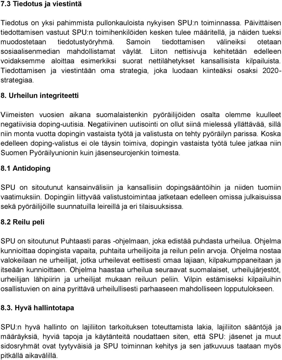 Samoin tiedottamisen välineiksi otetaan sosiaalisenmedian mahdollistamat väylät.