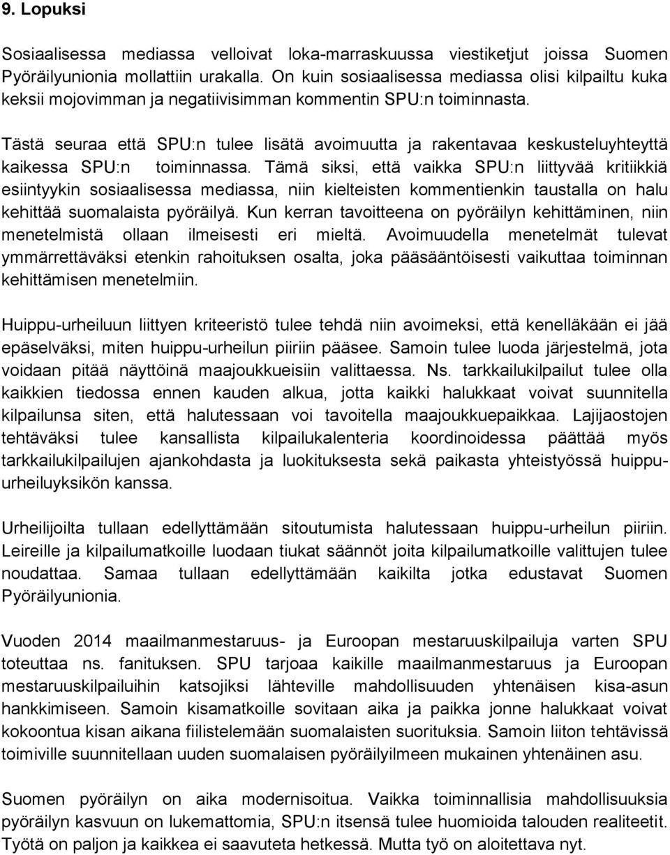 Tästä seuraa että SPU:n tulee lisätä avoimuutta ja rakentavaa keskusteluyhteyttä kaikessa SPU:n toiminnassa.