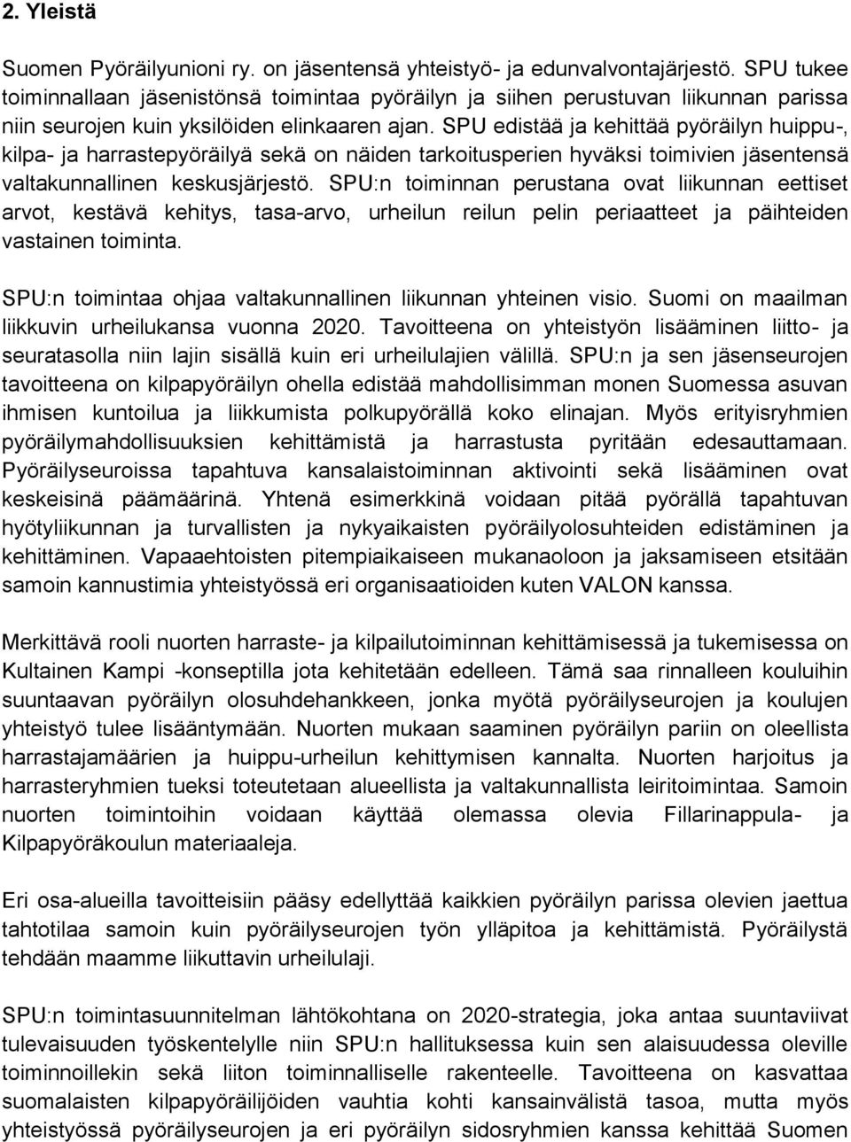 SPU edistää ja kehittää pyöräilyn huippu-, kilpa- ja harrastepyöräilyä sekä on näiden tarkoitusperien hyväksi toimivien jäsentensä valtakunnallinen keskusjärjestö.