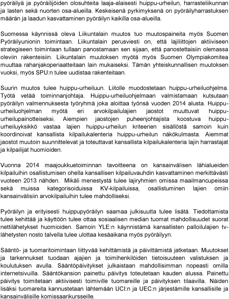 Suomessa käynnissä oleva Liikuntalain muutos tuo muutospaineita myös Suomen Pyöräilyunionin toimintaan.