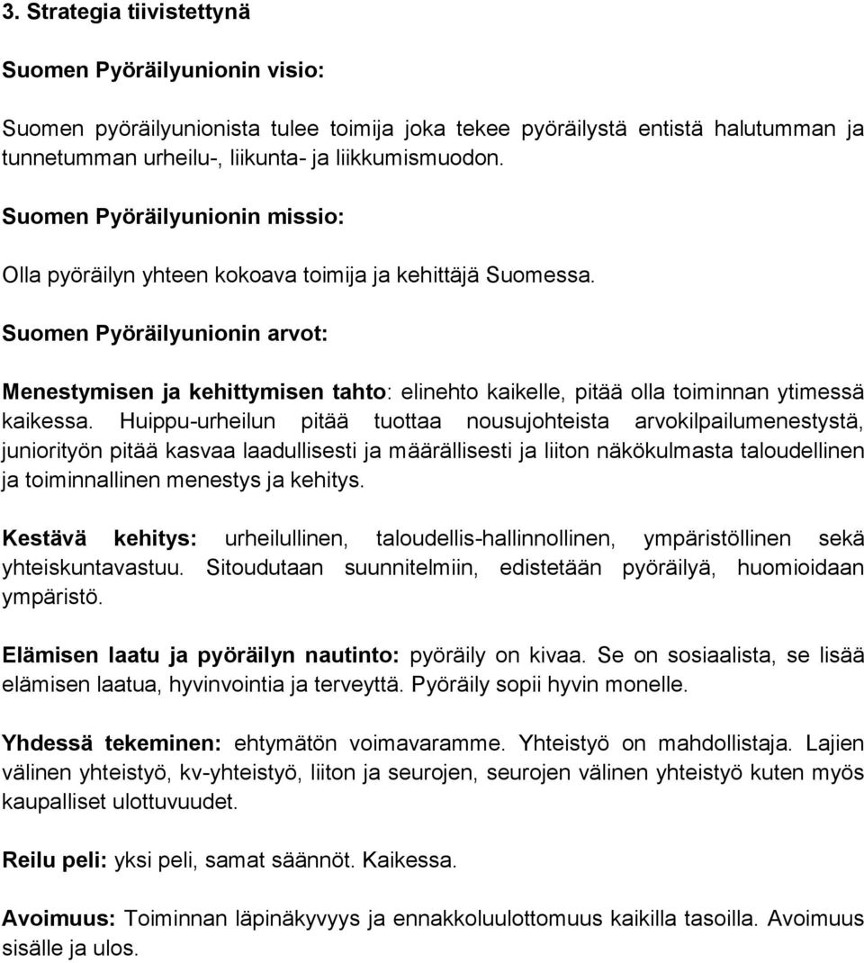 Suomen Pyöräilyunionin arvot: Menestymisen ja kehittymisen tahto: elinehto kaikelle, pitää olla toiminnan ytimessä kaikessa.