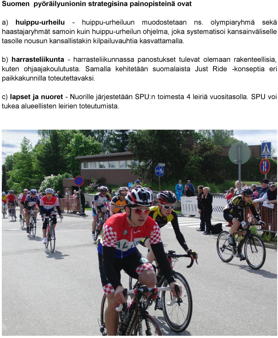 kasvattamalla. b) harrasteliikunta - harrasteliikunnassa panostukset tulevat olemaan rakenteellisia, kuten ohjaajakoulutusta.
