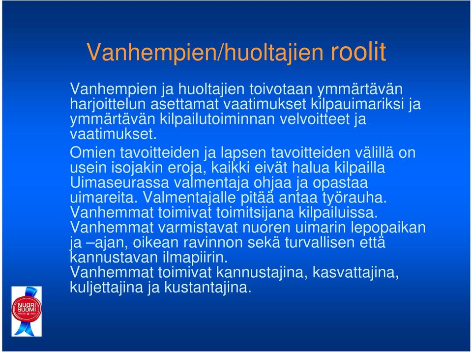 Omien tavoitteiden ja lapsen tavoitteiden välillä on usein isojakin eroja, kaikki eivät halua kilpailla Uimaseurassa valmentaja ohjaa ja opastaa uimareita.