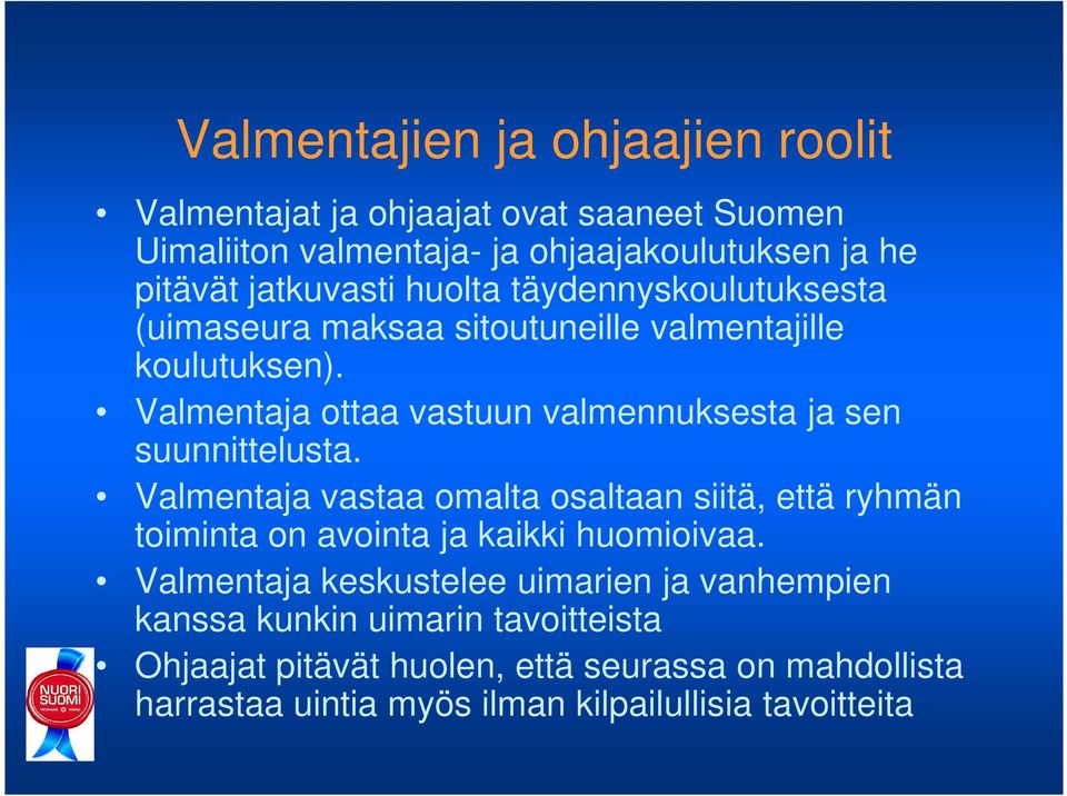 Valmentaja ottaa vastuun valmennuksesta ja sen suunnittelusta.