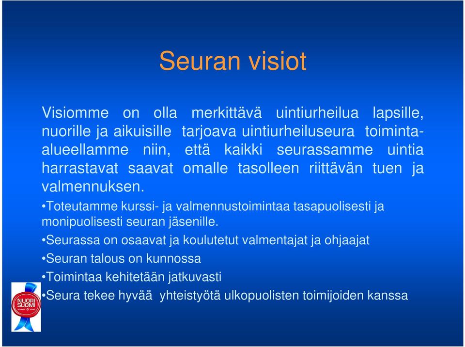 Toteutamme kurssi- ja valmennustoimintaa tasapuolisesti ja monipuolisesti seuran jäsenille.