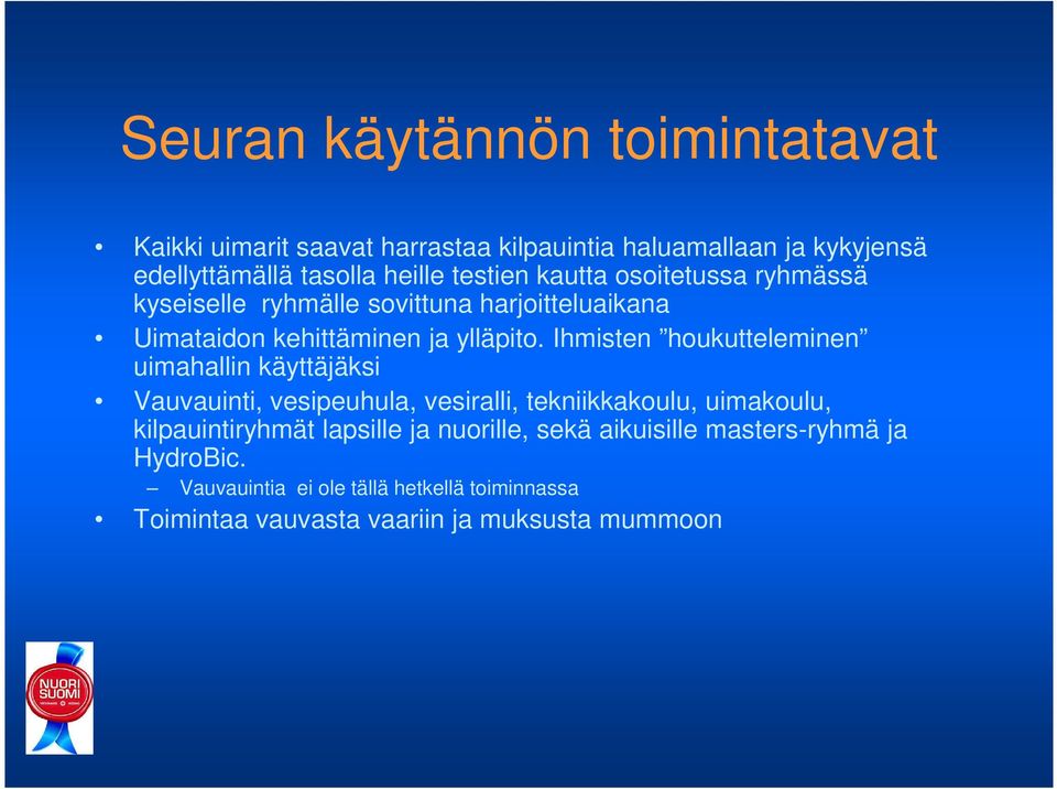 Ihmisten houkutteleminen uimahallin käyttäjäksi Vauvauinti, vesipeuhula, vesiralli, tekniikkakoulu, uimakoulu, kilpauintiryhmät