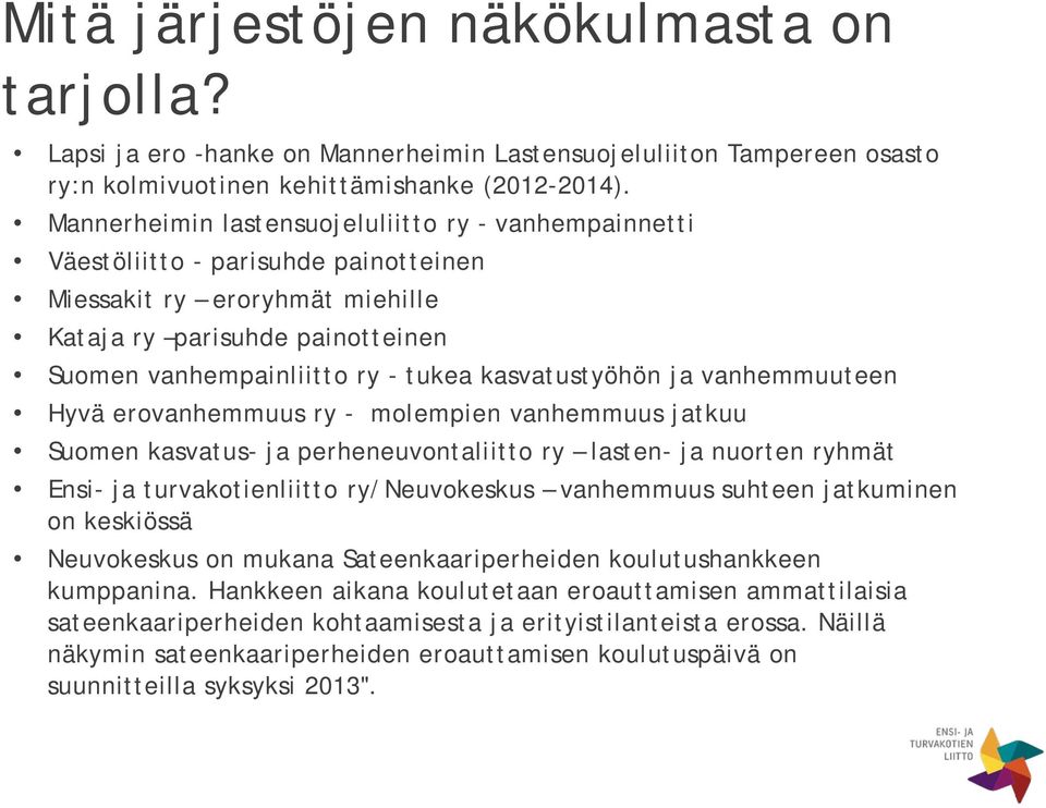 kasvatustyöhön ja vanhemmuuteen Hyvä erovanhemmuus ry - molempien vanhemmuus jatkuu Suomen kasvatus- ja perheneuvontaliitto ry lasten- ja nuorten ryhmät Ensi- ja turvakotienliitto ry/neuvokeskus