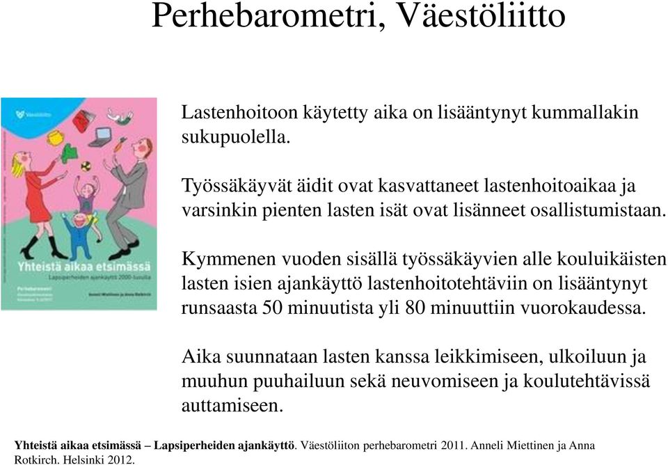 Kymmenen vuoden sisällä työssäkäyvien alle kouluikäisten lasten isien ajankäyttö lastenhoitotehtäviin on lisääntynyt runsaasta 50 minuutista yli 80 minuuttiin