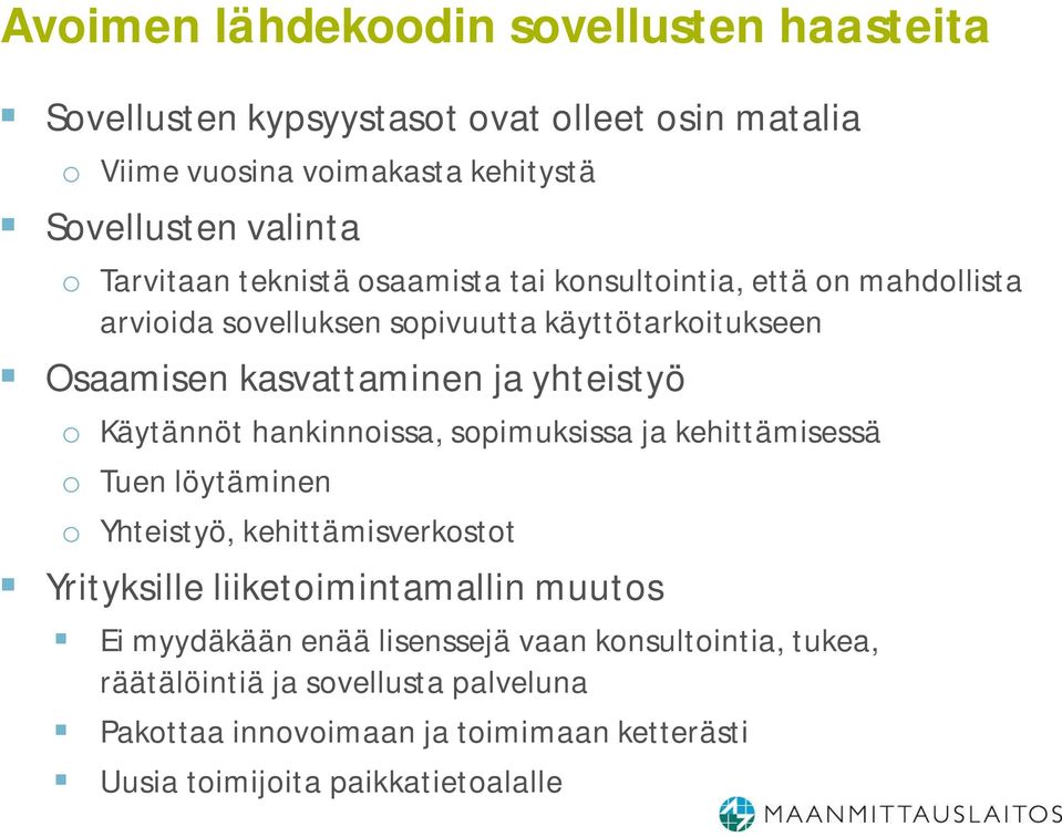 o Käytännöt hankinnoissa, sopimuksissa ja kehittämisessä o Tuen löytäminen o Yhteistyö, kehittämisverkostot Yrityksille liiketoimintamallin muutos Ei