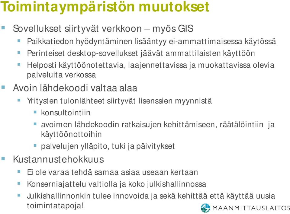 lisenssien myynnistä konsultointiin avoimen lähdekoodin ratkaisujen kehittämiseen, räätälöintiin ja käyttöönottoihin palvelujen ylläpito, tuki ja päivitykset Kustannustehokkuus