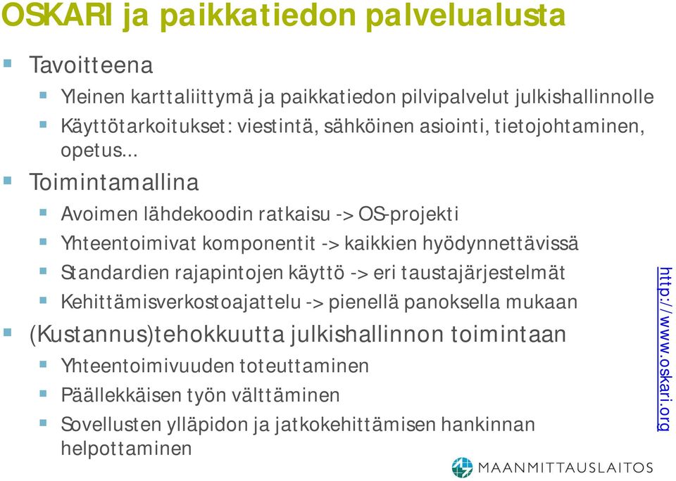 .. Toimintamallina Avoimen lähdekoodin ratkaisu -> OS-projekti Yhteentoimivat komponentit -> kaikkien hyödynnettävissä Standardien rajapintojen käyttö -> eri