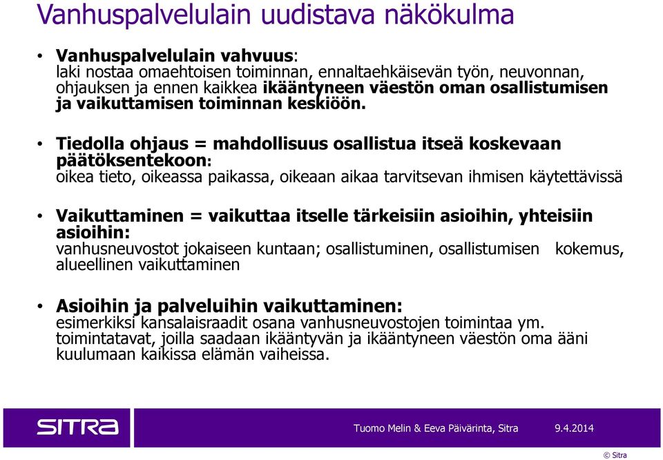 Tiedolla ohjaus = mahdollisuus osallistua itseä koskevaan päätöksentekoon: oikea tieto, oikeassa paikassa, oikeaan aikaa tarvitsevan ihmisen käytettävissä Vaikuttaminen = vaikuttaa itselle