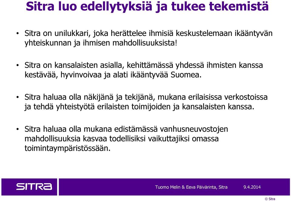 Sitra haluaa olla näkijänä ja tekijänä, mukana erilaisissa verkostoissa ja tehdä yhteistyötä erilaisten toimijoiden ja kansalaisten