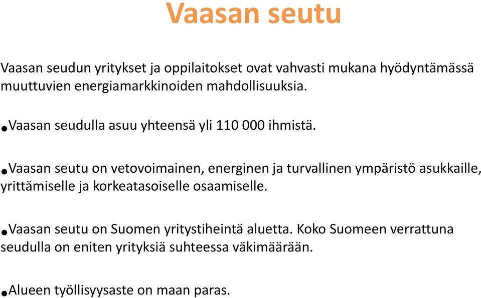 Vaasan seutu on vetovoimainen, energinen ja turvallinen ympäristö asukkaille, yrittämiselle ja korkeatasoiselle