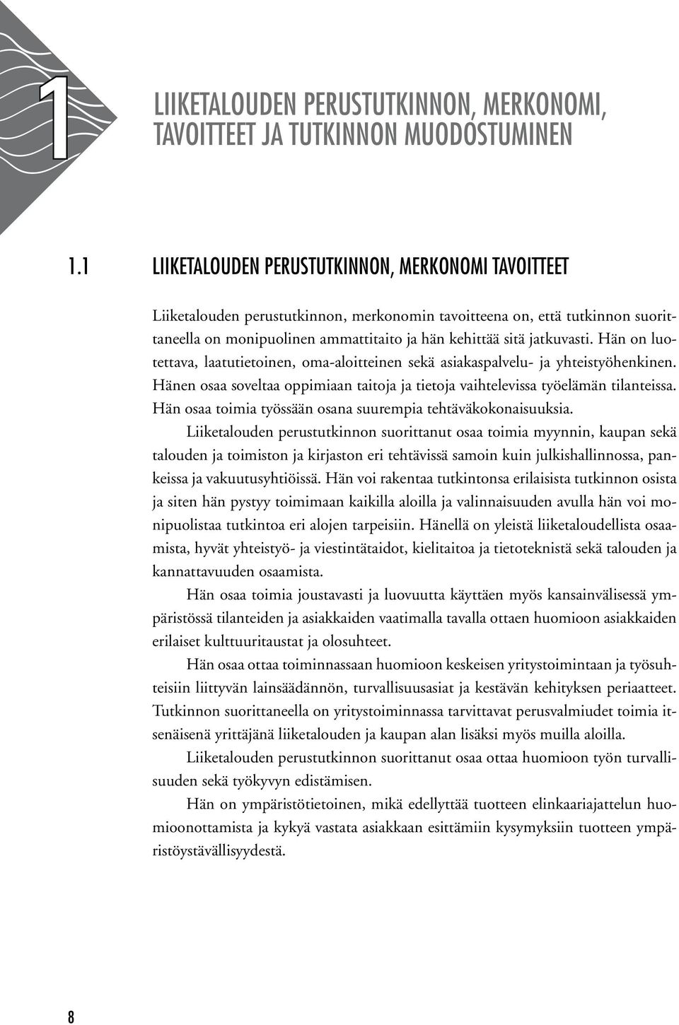 jatkuvasti. Hän on luotettava, laatutietoinen, oma-aloitteinen sekä asiakaspalvelu- ja yhteistyöhenkinen. Hänen osaa soveltaa oppimiaan taitoja ja tietoja vaihtelevissa työelämän tilanteissa.