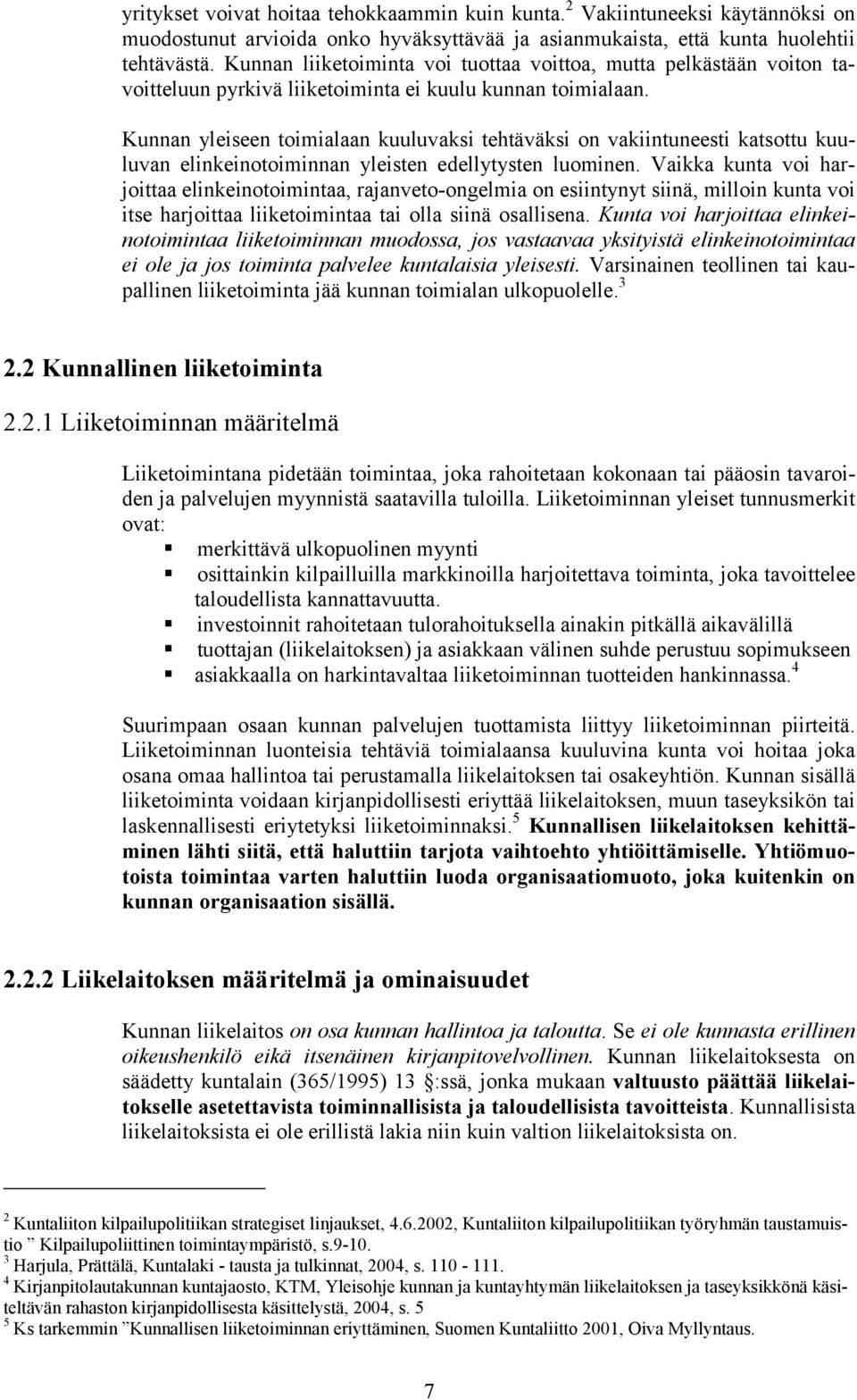 Kunnan yleiseen toimialaan kuuluvaksi tehtäväksi on vakiintuneesti katsottu kuuluvan elinkeinotoiminnan yleisten edellytysten luominen.