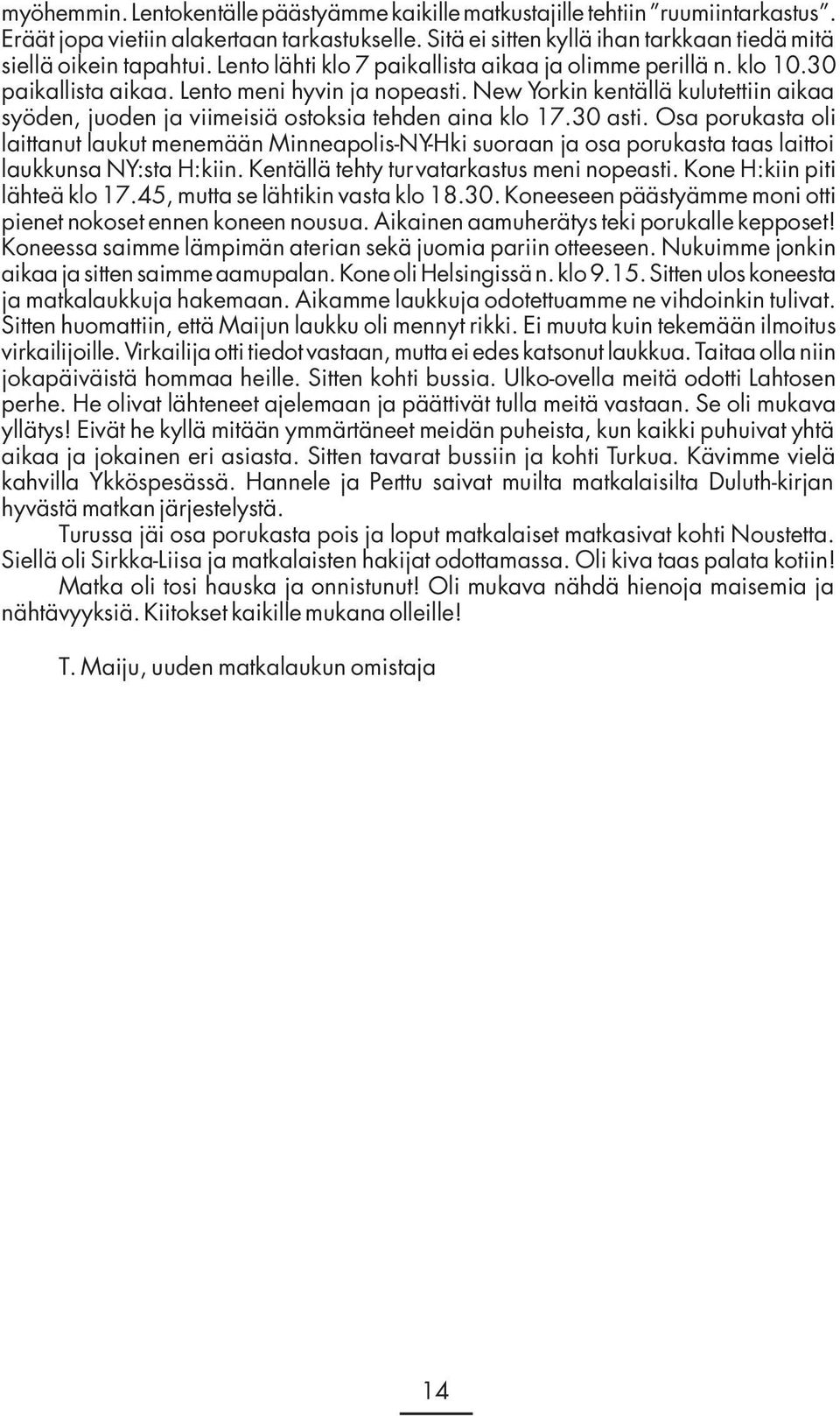 New Yorkin kentällä kulutettiin aikaa syöden, juoden ja viimeisiä ostoksia tehden aina klo 17.30 asti.