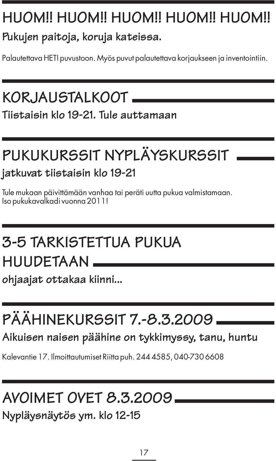 Tule auttamaan PUKUKURSSIT NYPLÄYSKURSSIT jatkuvat tiistaisin klo 19-21 Tule mukaan päivittämään vanhaa tai peräti uutta pukua valmistamaan.