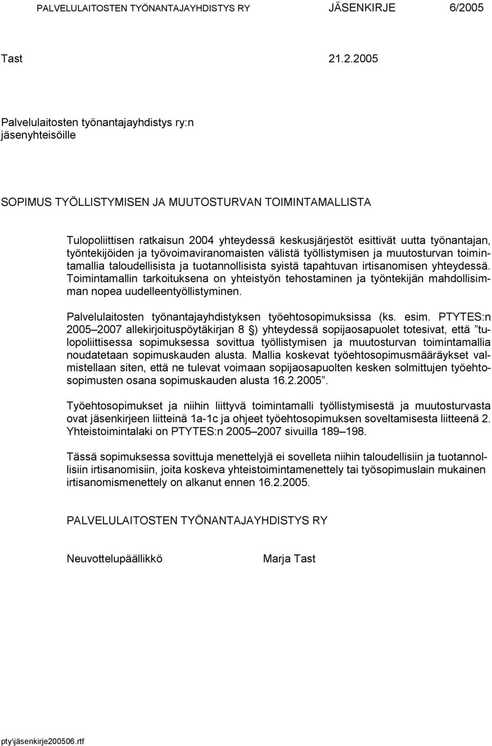 .2.2005 Palvelulaitosten työnantajayhdistys ry:n jäsenyhteisöille SOPIMUS TYÖLLISTYMISEN JA MUUTOSTURVAN TOIMINTAMALLISTA Tulopoliittisen ratkaisun 2004 yhteydessä keskusjärjestöt esittivät uutta