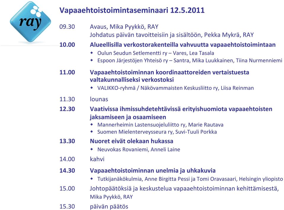 00 Vapaaehtoistoiminnan koordinaattoreiden vertaistuesta valtakunnalliseksi verkostoksi VALIKKO ryhmä / Näkövammaisten Keskusliitto ry, Liisa Reinman 11.30 lounas 12.