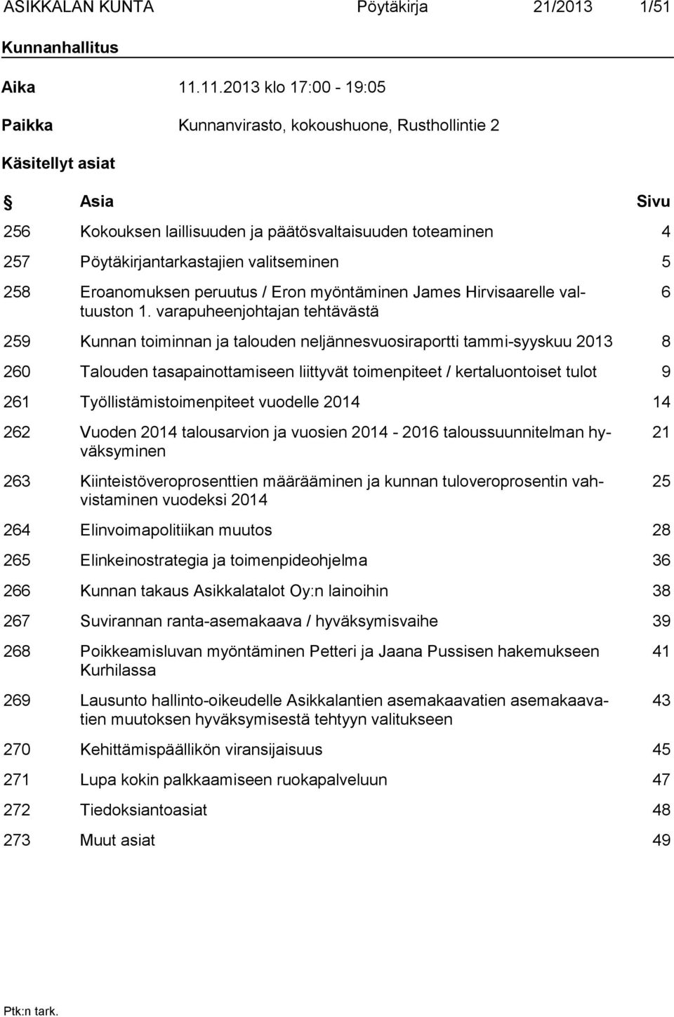 valitseminen 5 258 Eroanomuksen peruutus / Eron myöntäminen James Hirvisaarelle valtuuston 1.