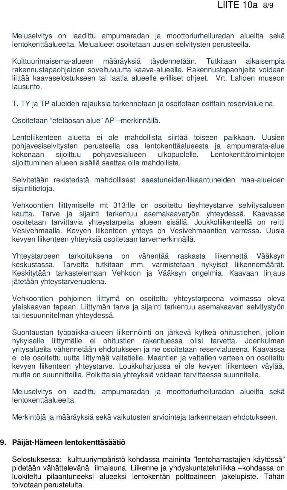 Rakennustapaohjeita voidaan liittää kaavaselostukseen tai laatia alueelle erilliset ohjeet. Vrt. Lahden museon lausunto.