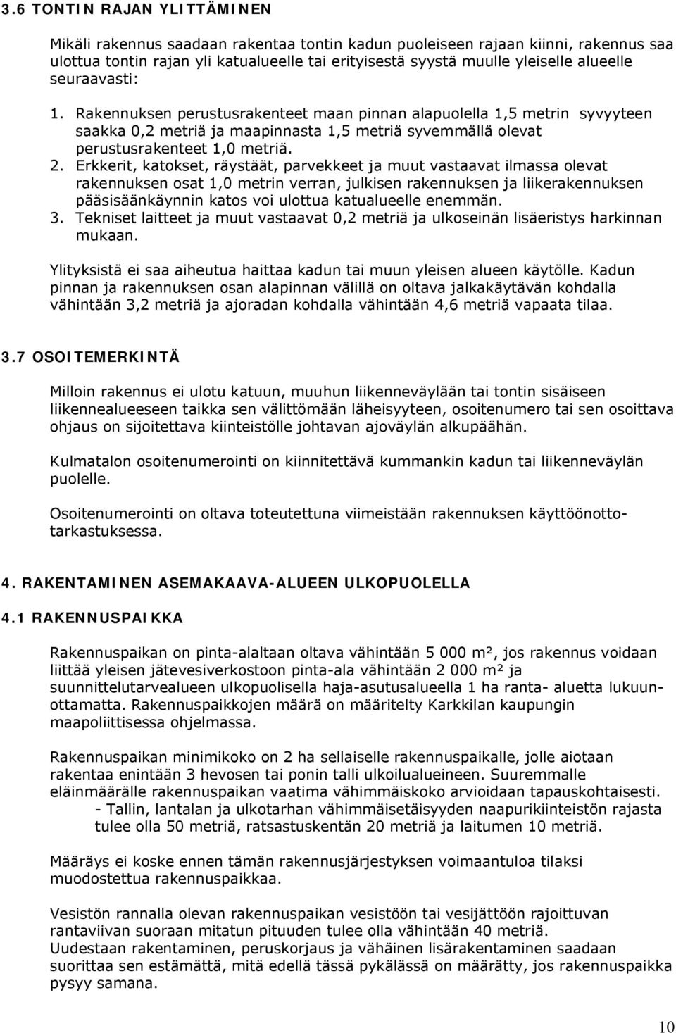 Erkkerit, katokset, räystäät, parvekkeet ja muut vastaavat ilmassa olevat rakennuksen osat 1,0 metrin verran, julkisen rakennuksen ja liikerakennuksen pääsisäänkäynnin katos voi ulottua katualueelle
