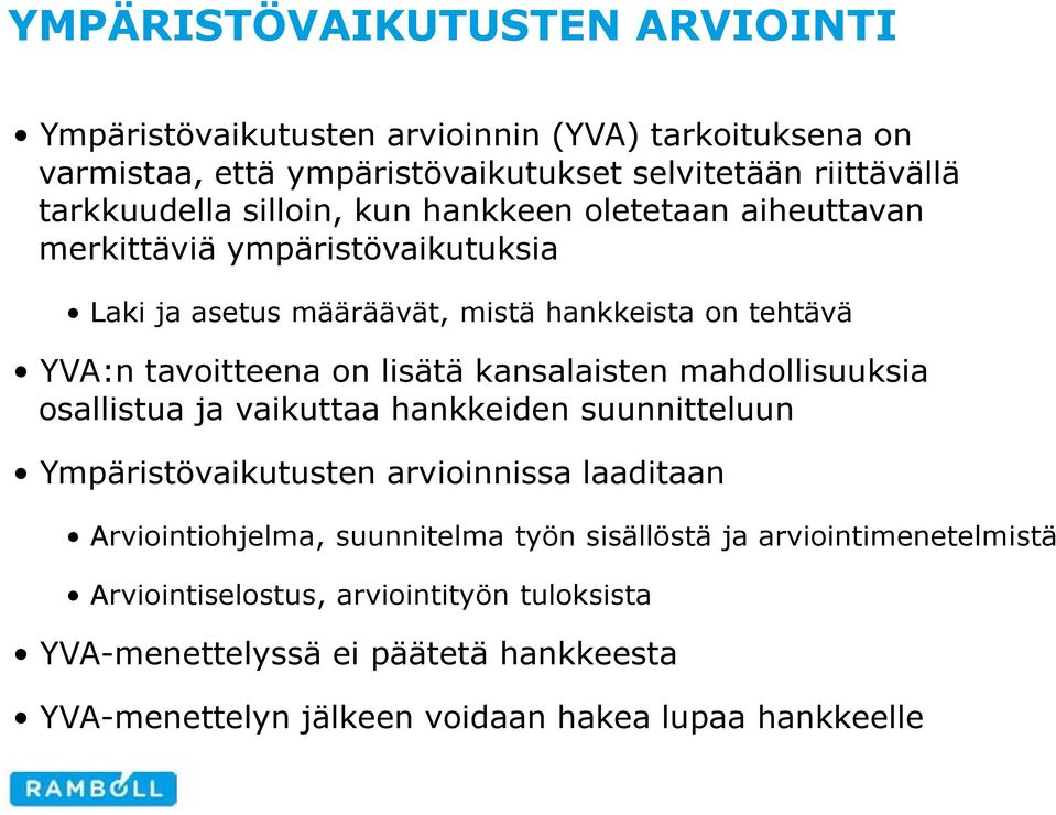 kansalaisten mahdollisuuksia osallistua ja vaikuttaa hankkeiden suunnitteluun Ympäristövaikutusten arvioinnissa laaditaan Arviointiohjelma, suunnitelma työn