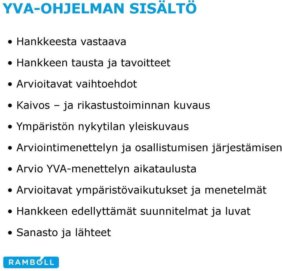 Arviointimenettelyn ja osallistumisen järjestämisen Arvio YVA-menettelyn aikataulusta