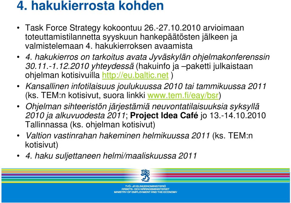 net ) Kansallinen infotilaisuus joulukuussa 2010 tai tammikuussa 2011 (ks. TEM:n kotisivut, suora linkki www.tem.