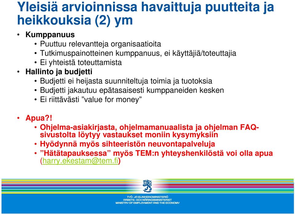 epätasaisesti kumppaneiden kesken Ei riittävästi value for money Apua?