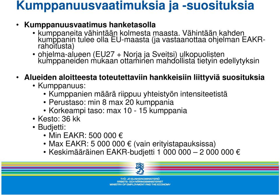 mukaan ottaminen mahdollista tietyin edellytyksin Alueiden aloitteesta toteutettaviin hankkeisiin liittyviä suosituksia Kumppanuus: Kumppanien määrä riippuu