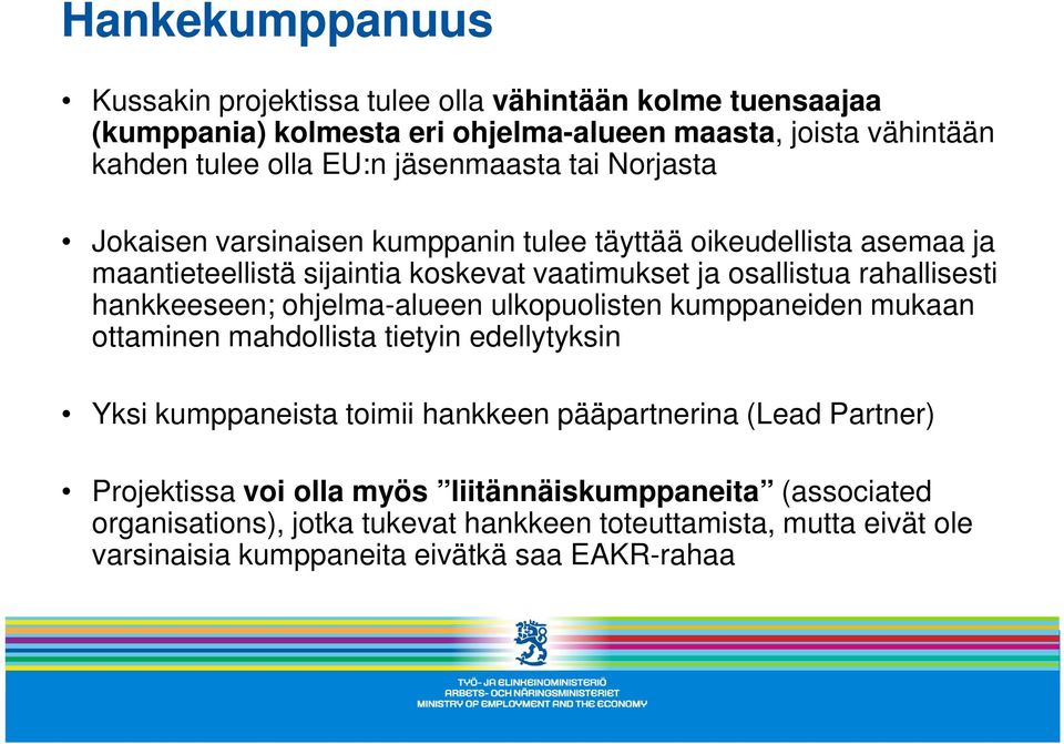 hankkeeseen; ohjelma-alueen ulkopuolisten kumppaneiden mukaan ottaminen mahdollista tietyin edellytyksin Yksi kumppaneista toimii hankkeen pääpartnerina (Lead Partner)