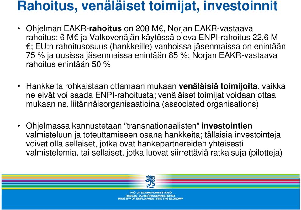 voi saada ENPI-rahoitusta; venäläiset toimijat voidaan ottaa mukaan ns.