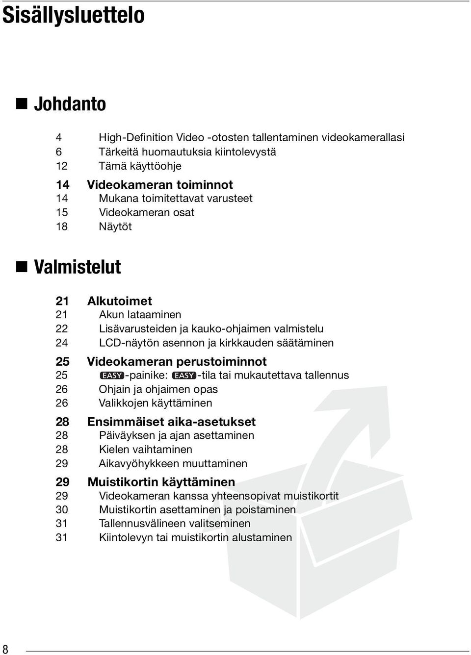 perustoiminnot 25 -painike: -tila tai mukautettava tallennus 26 Ohjain ja ohjaimen opas 26 Valikkojen käyttäminen 28 Ensimmäiset aika-asetukset 28 Päiväyksen ja ajan asettaminen 28 Kielen vaihtaminen