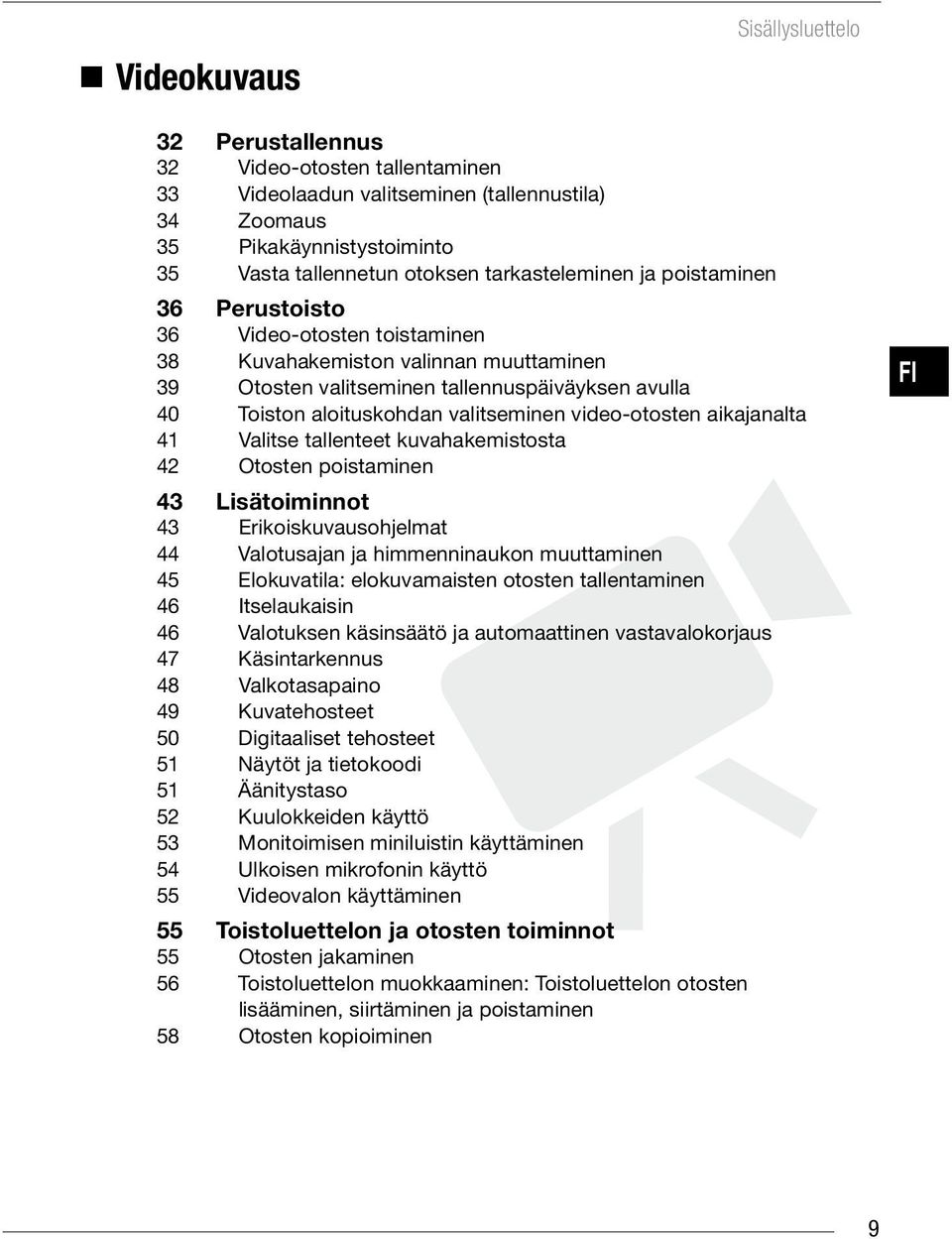 valitseminen video-otosten aikajanalta 41 Valitse tallenteet kuvahakemistosta 42 Otosten poistaminen 43 Lisätoiminnot 43 Erikoiskuvausohjelmat 44 Valotusajan ja himmenninaukon muuttaminen 45