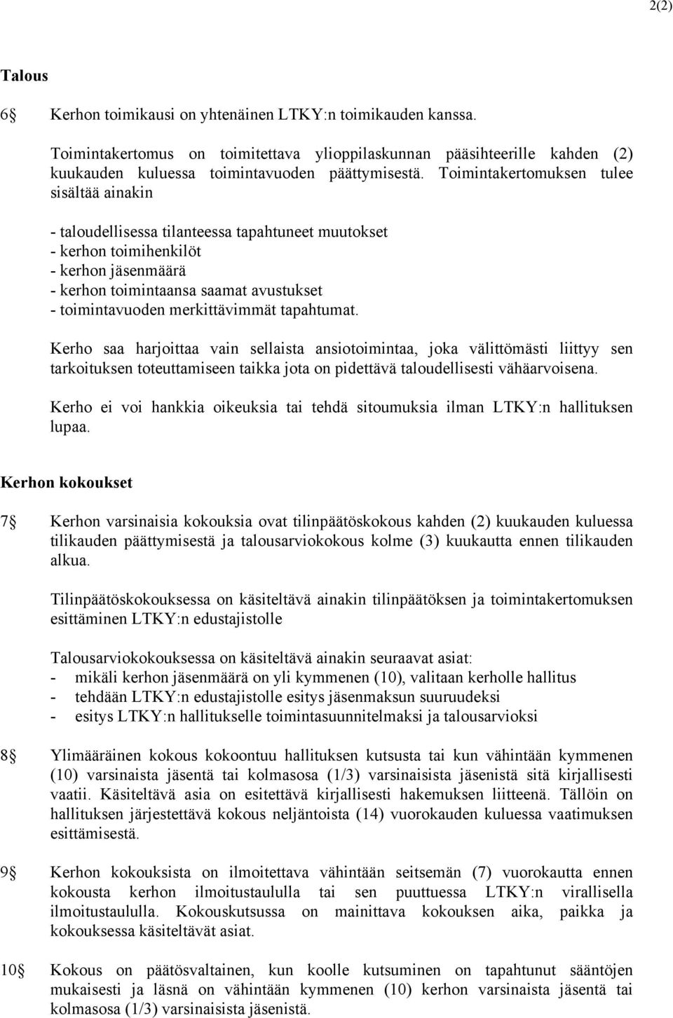 merkittävimmät tapahtumat. Kerho saa harjoittaa vain sellaista ansiotoimintaa, joka välittömästi liittyy sen tarkoituksen toteuttamiseen taikka jota on pidettävä taloudellisesti vähäarvoisena.