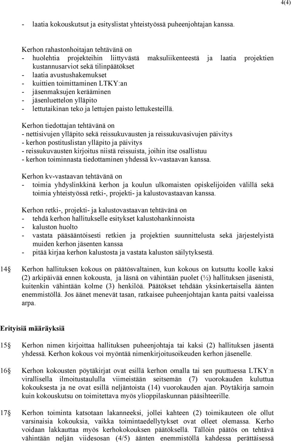 toimittaminen LTKY:an - jäsenmaksujen kerääminen - jäsenluettelon ylläpito - lettutaikinan teko ja lettujen paisto lettukesteillä.