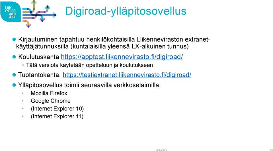 fi/digiroad/ Tätä versiota käytetään opetteluun ja koulutukseen Tuotantokanta: https://testiextranet.liikennevirasto.