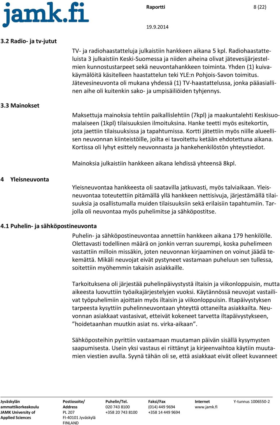 Yhden (1) kuivakäymälöitä käsitelleen haastattelun teki YLE:n Pohjois-Savon toimitus.