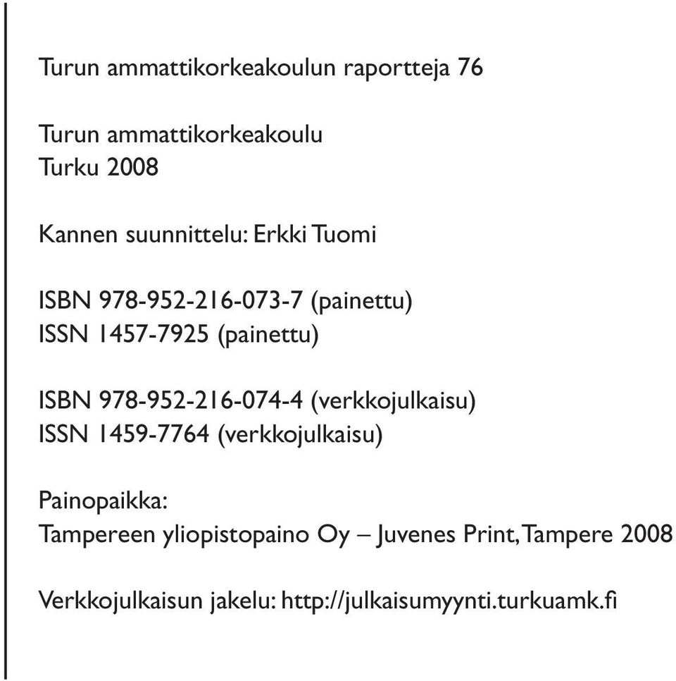 978-952-216-074-4 (verkkojulkaisu) ISSN 1459-7764 (verkkojulkaisu) Painopaikka: Tampereen