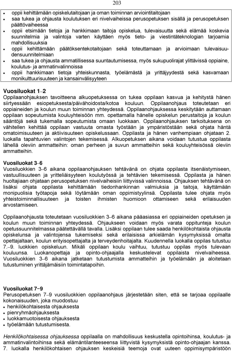 kehittämään päätöksentekotaitojaan sekä toteuttamaan ja arvioimaan tulevaisuudensuunnitelmiaan saa tukea ja ohjausta ammatillisessa suuntautumisessa, myös sukupuolirajat ylittävissä oppiaine,