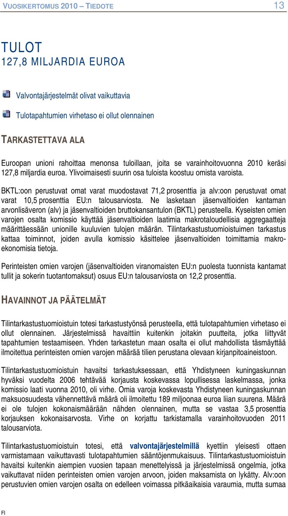 BKTL:n perustuvat mat varat mudstavat 71,2 prsenttia ja alv:n perustuvat mat varat 10,5 prsenttia EU:n talusarvista.