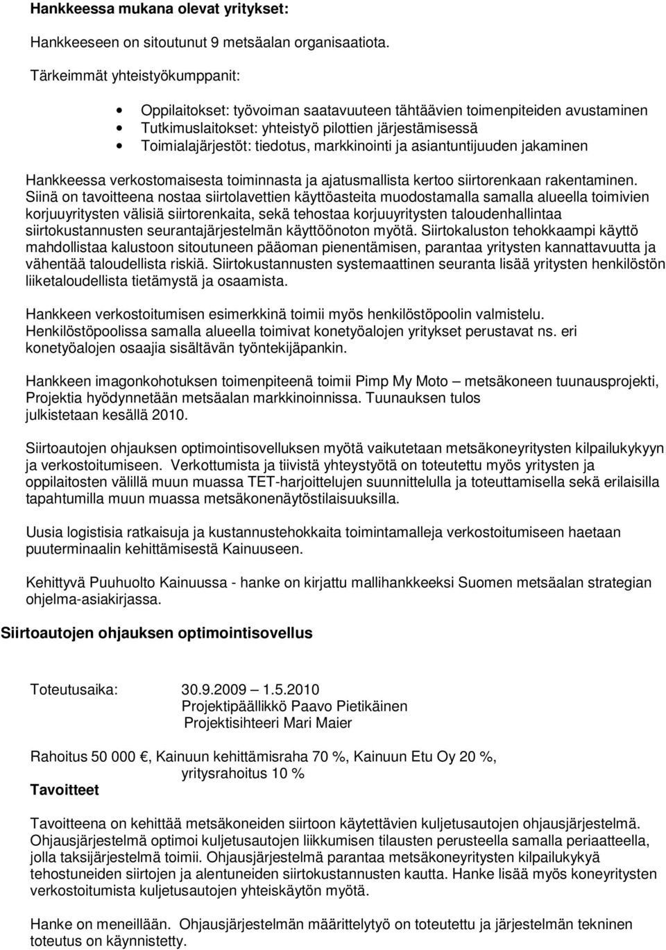 markkinointi ja asiantuntijuuden jakaminen Hankkeessa verkostomaisesta toiminnasta ja ajatusmallista kertoo siirtorenkaan rakentaminen.